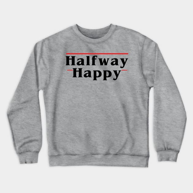 Halfway Happy Crewneck Sweatshirt by The Bandwagon Society